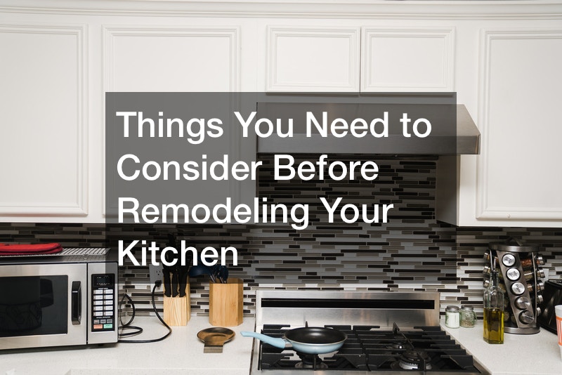 Things You Need to Consider Before Remodeling Your Kitchen