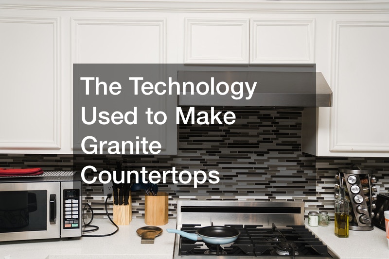 The Technology Used to Make Granite Countertops