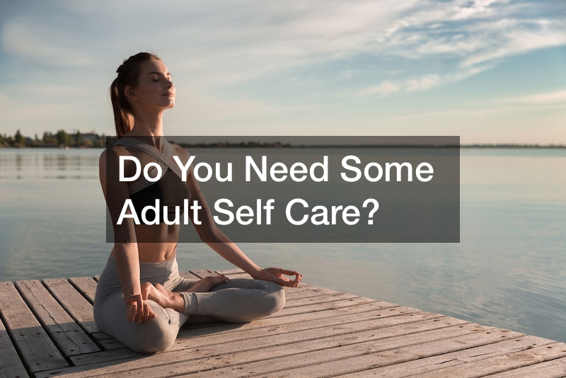 Do You Need Some Adult Self Care?